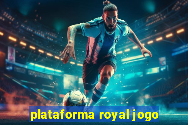 plataforma royal jogo